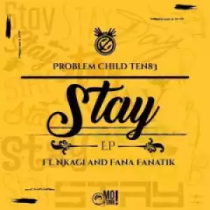 Problem Child Ten83 - Stay (Ten83 Original Vox) (Feat. Nkagi & Fana Fanatik)